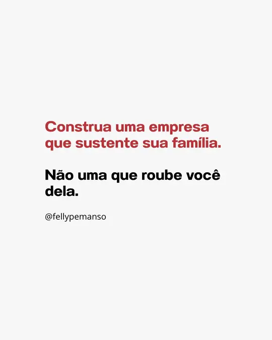 Construa uma empresa que sustente a sua família, não uma que roube você dela